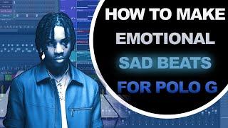 How To Make Emotional Sad Beats For Polo G | FL Studio Tutorial (Creative Episode 11)