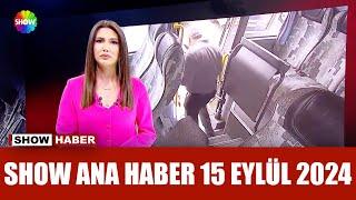 Show Ana Haber 15 Eylül 2024