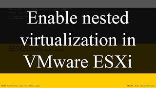 How to enable (deploy) nested virtualization in VMware ESXi