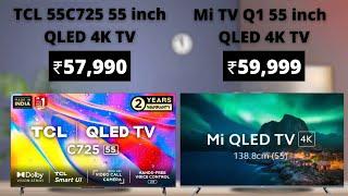 TCL 55C725 55 Inch QLED 4K TV vs  Mi TV Q1 55 Inch QLED 4K TV