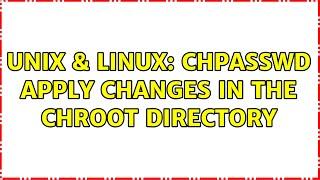 Unix & Linux: chpasswd apply changes in the chroot directory (2 Solutions!!)