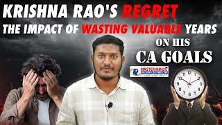 Krishna Rao's regret. The impact of wasting valuable years on his CA goals