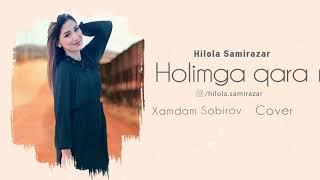 Hilola Samirazar - Holimga qara (Xamdam Sobirov) Cover