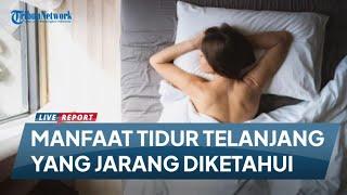 7 Manfaat Tidur Telanjang yang Jarang Diketahui