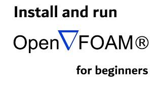 How to install and use OpenFOAM  | Beginner tutorial series #1