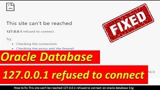 fix This site can't be reached 127.0.0.1 refused to connect oracle database 11g 127.0.0.1:8080