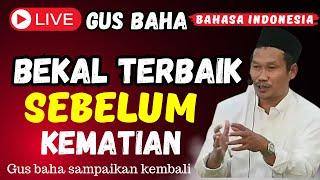 LIVE GUS BAHA TERBARU 2025 || BEKAL TERBAIK SEBELUM KEMATIAN || PENJELASAN KH.BAHAUDDIN NURSALIM.