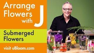 How to Arrange Flowers- Create Submerged Flower Arrangements!