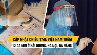 Tình hình Covid-19 tại Việt Nam chiều 17/8: Thêm 12 ca mắc mới ở Hải Dương, Hà Nội, Đà Nẵng