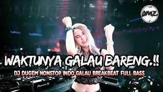 WAKTUNYA GALAU BARENG.!! DJ DUGEM NONSTOP INDO GALAU BREAKBEAT FULL BASS