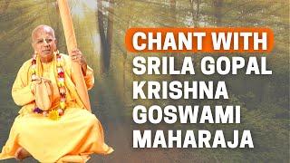  Chant Everyday with Śrīla Gopāla Kṛṣṇa Goswāmī Maharaja