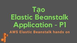 AWS Elastic Beanstalk hands on P1  | Tạo Elastic Beanstalk Application -|Cloudemind.com