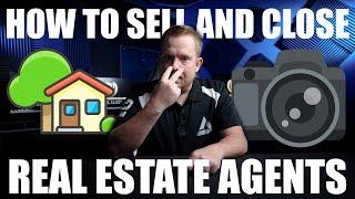 How to SELL and CLOSE real estate agents for real estate photographers