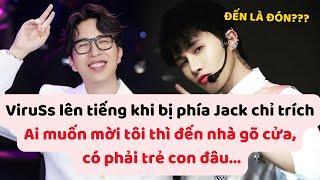 ViruSs lên tiếng khi phía Jack chỉ trích: Ai muốn mời tôi thì đến nhà gõ cửa, có phải trẻ con đâu...