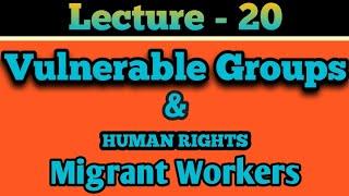 Vulnerable Groups and Human Rights Migrants Workers Part 3