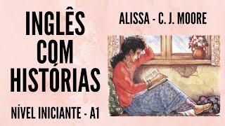 HISTÓRIA COMPLETA EM INGLÊS - ALISSA - INGLÊS NÍVEL INICIANTE (A1)