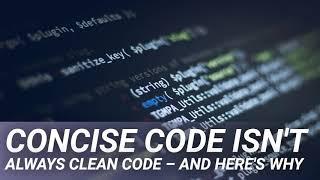 Concise Code Isn't Always Clean Code – and Here's Why