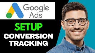 How To Setup Conversion Tracking In Google Ads