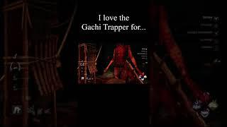 I love Gachi Trapper for... DEAD BY DAYLIGHT #dbd #shorts #short