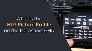 What is HLG? | Working with the HLG picture profile on Panasonic Lumix Cameras for HDR video output