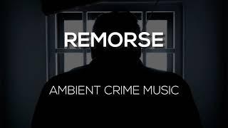 Remorse -  Dark Ambient Crime Music (No Copyright)