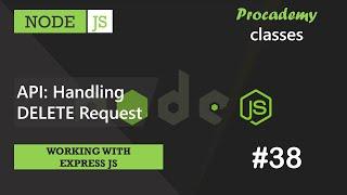 #38 API: Handling DELETE Request  | Working with Express JS | A Complete NODE JS Course