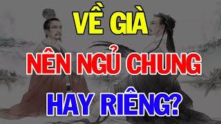 VỀ GIÀ Nên Ngủ Chung Hay Ngủ Riêng? Sống Để Hạnh Phúc