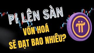 Pi Network lên sàn - Vốn hoá của Pi sẽ đạt bao nhiêu? | PI NETWORK VN