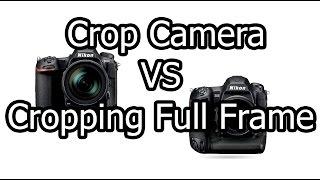 Using A Crop Camera vs. Cropping Full Frame