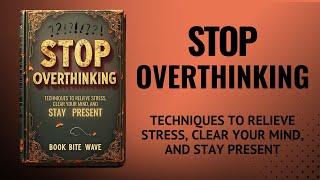 Stop Overthinking: Methods to Reduce Stress, Clear Your Mind, and Stay Present (Audiobook)