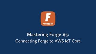 Mastering Forge - Connecting Forge to AWS IoT Core