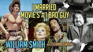 I married Movie's #1 Bad Guy, William Smith (1933-2021) remembers Joanne Smith + Free TV episode