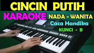 CINCIN PUTIH - Caca Handika | KARAOKE Nada Wanita [B=DO]