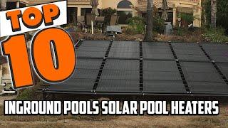 Best Solar Pool Heaters for Inground Pool In 2023 - Top 10 Inground Pools Solar Pool Heaters Review