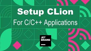 How to Install and Setup CLion for C/C++ Applications