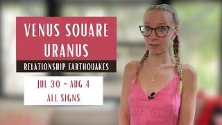 SHAKY Venus Square Uranus. July 30th - August 4th 2024. All Signs.