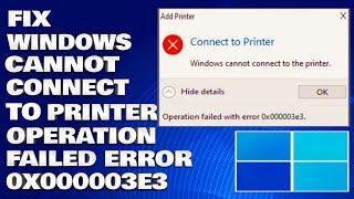 How To Fix Windows Cannot Connect To The Printer Operation Failed With Error 0x000003e3 [Solution]