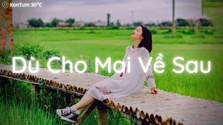 Nhạc Lofi Tiktok 2022- Dù Cho Mai Về Sau, Lạc Vào Trong Mơ | Những Bản Lofi Nhẹ Nhàng Hot TikTok