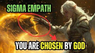 Why Sigma Empaths Are GOD's Chosen Ones!