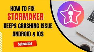 How To Fix StarMaker App Keeps Crashing Issue Android & Ios