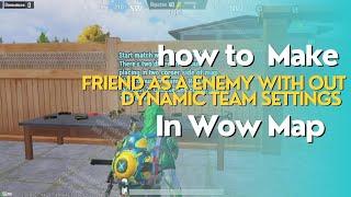 How to make  Friend as an enemy without using dynamic team settings in wow maps | Pubgmobile