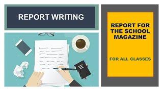 Report Writing | How to write a Report for the Magazine | Format | Example