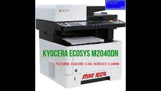 Kyocera ECOSYS M2040dn MACHINE FAILURE CALL SERVICE C6000 ERROR SOLVE