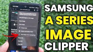 Samsung OneUI 5.1 : Image Clipper Feature Released For A Series | A53 A52s A52 A71 A51 A73 A54 A33