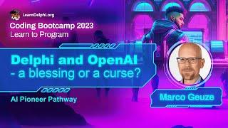 Delphi and OpenAI: A blessing or a curse? - Marco Geuze | Coding Bootcamp 2023