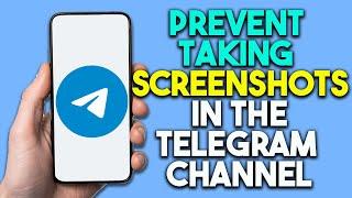 How to Prevent Taking Screenshots in the Telegram Channel (2024)