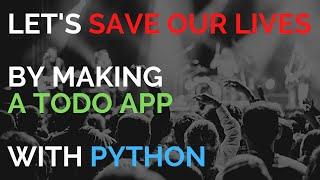 Let's save our lives by making a todo app with Python