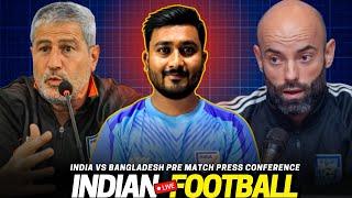 Indian Football Live: India vs Bangladesh Pre Match Press Conference