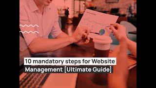 10 mandatory steps for Website Management [Ultimate Guide]