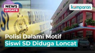 Polisi Dalami Motif Siswi SD Loncat dari Lantai 4, Guru dan Murid Diperiksa